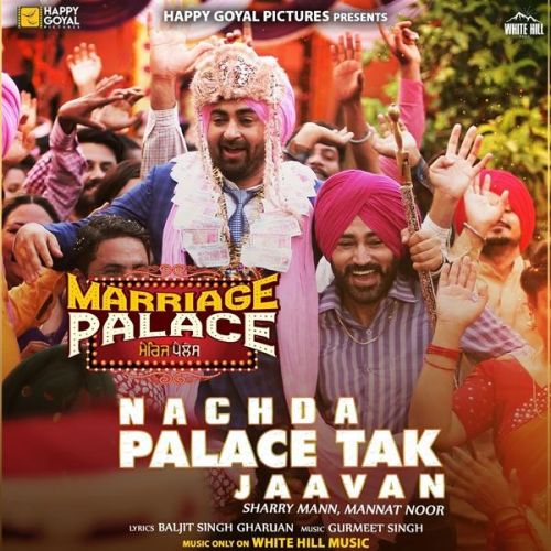 Download Nachda Palace Tak Jaavan Sharry Mann, Mannat Noor mp3 song, Nachda Palace Tak Jaavan Sharry Mann, Mannat Noor full album download