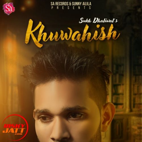 Khuwahish Sukh Dhaliwal mp3 song download, Khuwahish Sukh Dhaliwal full album