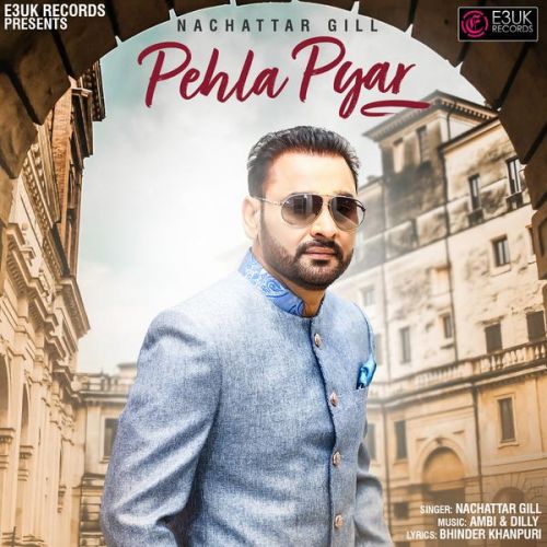 Pehla Pyar Nachattar Gill mp3 song download, Pehla Pyar Nachattar Gill full album