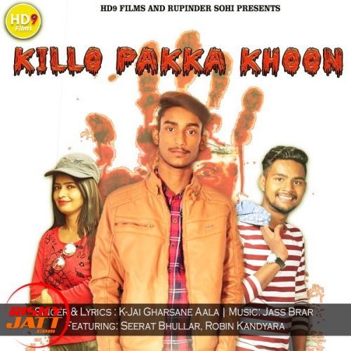 Killo Pakka Khoon K Jai Gharsane Aala mp3 song download, Killo Pakka Khoon K Jai Gharsane Aala full album