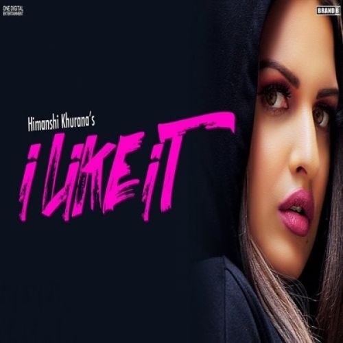 I Like It Himanshi Khurana mp3 song download, I Like It Himanshi Khurana full album