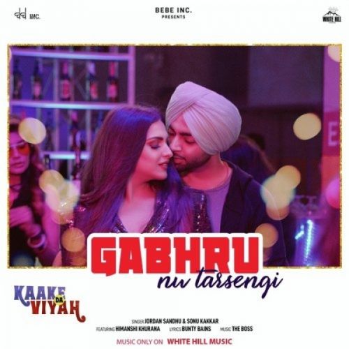 Gabhru Nu Tarsengi (Kaake Da Viyah) Jordan Sandhu, Sonu Kakkar, Himanshi Khurana mp3 song download, Gabhru Nu Tarsengi (Kaake Da Viyah) Jordan Sandhu, Sonu Kakkar, Himanshi Khurana full album