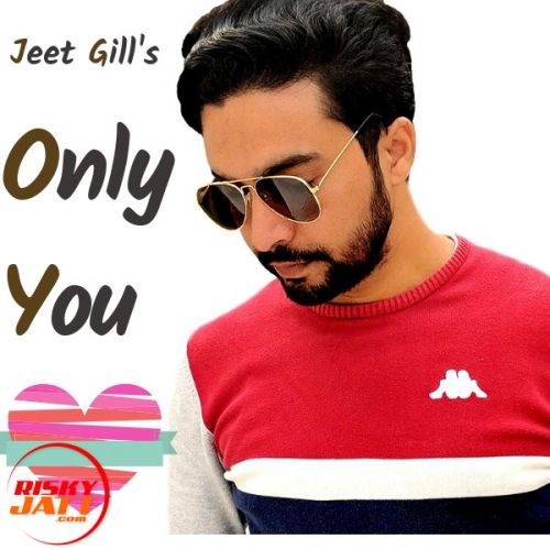 Only You Jeet Gill mp3 song download, Only You Jeet Gill full album