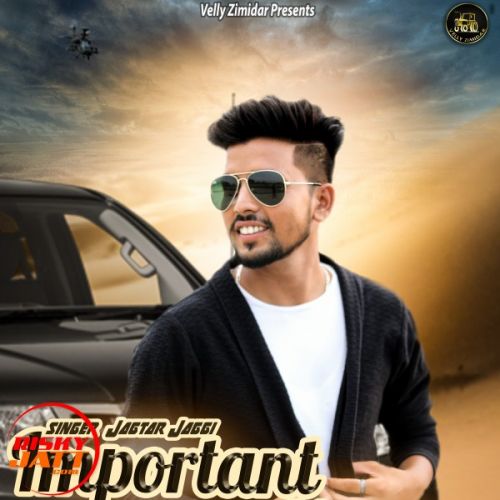 Important Yaar Jagtar Jaggi mp3 song download, Important Yaar Jagtar Jaggi full album