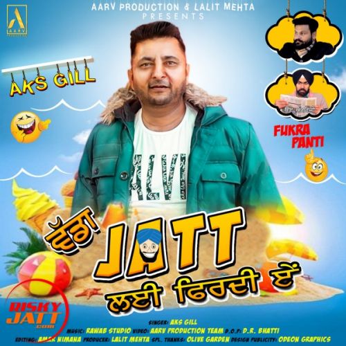 Vada Jatt Layi Firdi Ae Aks Gill mp3 song download, Vada Jatt Layi Firdi Ae Aks Gill full album