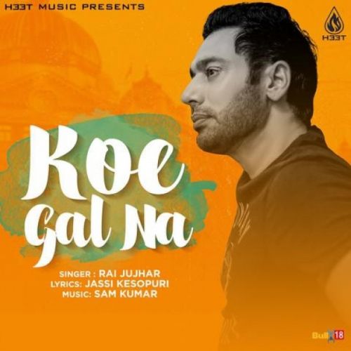 Koe Gal Na Rai Jujhar mp3 song download, Koe Gal Na Rai Jujhar full album