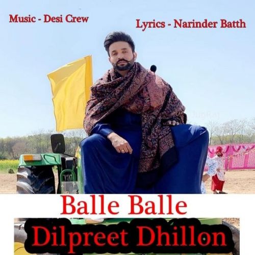 Balle Balle Dilpreet Dhillon mp3 song download, Balle Balle Dilpreet Dhillon full album