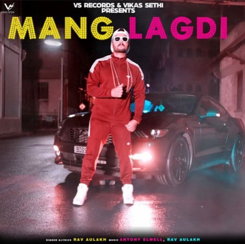 Mang Lagdi Rav Aulakh mp3 song download, Mang Lagdi Rav Aulakh full album