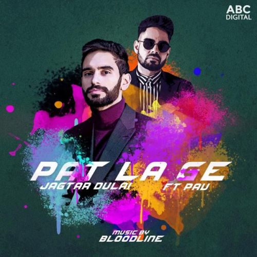 Download Pat La Ge Jagtar Dulai, Pav Dharia mp3 song, Pat La Ge Jagtar Dulai, Pav Dharia full album download