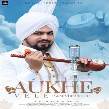Aukhe Vele Parminder Sidhu mp3 song download, Aukhe Vele Parminder Sidhu full album