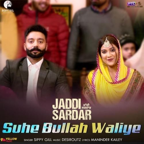 Suhe Bullah Waliye (Jaddi Sardar) Sippy Gill mp3 song download, Suhe Bullah Waliye (Jaddi Sardar) Sippy Gill full album