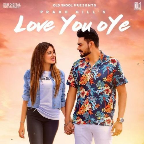 Love You Oye Prabh Gill mp3 song download, Love You Oye Prabh Gill full album