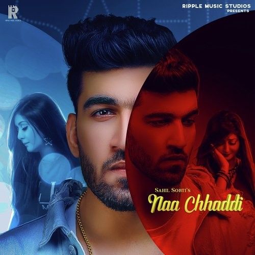 Download Naa Chhaddi Sahil Sobti mp3 song, Naa Chhaddi Sahil Sobti full album download