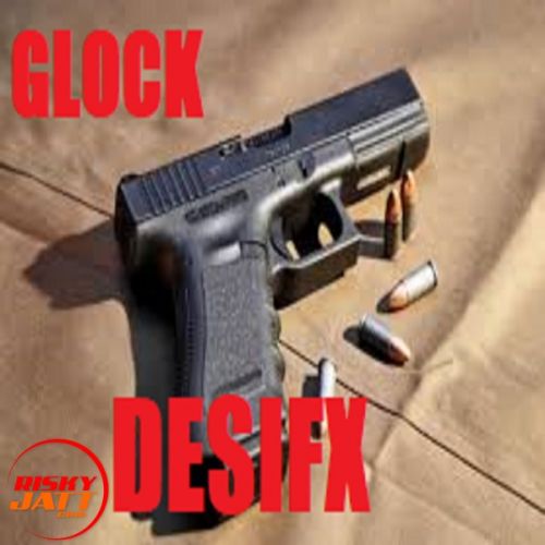 Glock Desifx mp3 song download, Glock Desifx full album