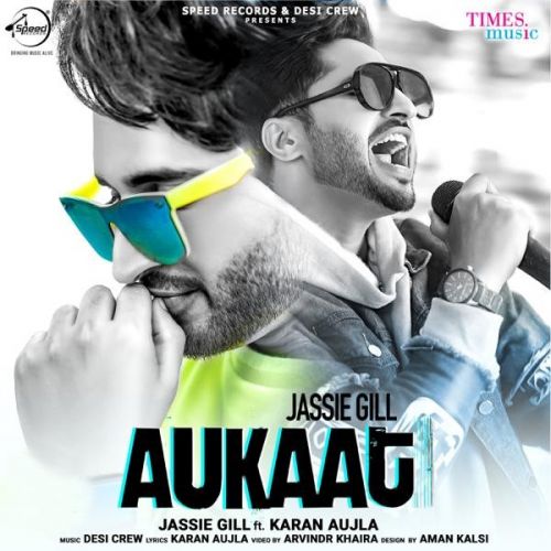 Aukaat Jassi Gill mp3 song download, Aukaat (Desi Crew Vol1) Jassi Gill full album