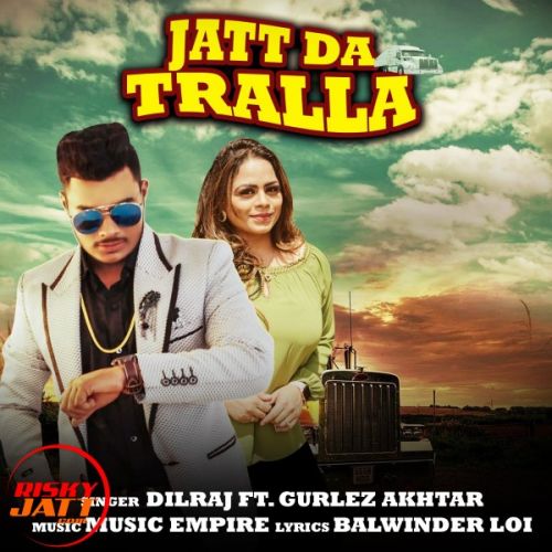 Jatt Da Tralla Dilraj, Gurlez Akhtar mp3 song download, Jatt Da Tralla Dilraj, Gurlez Akhtar full album