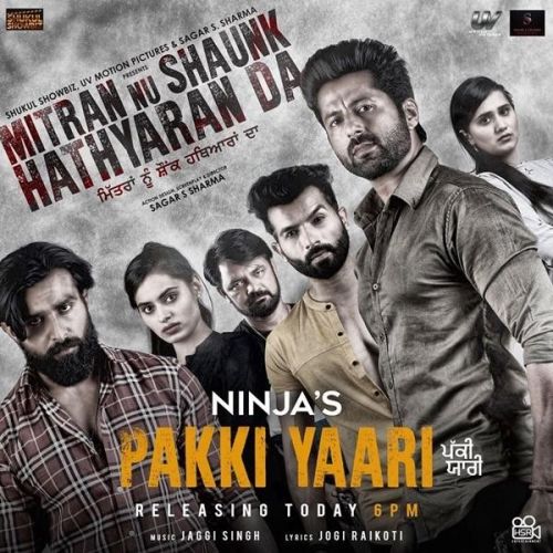 Pakki Yaari (Mitran Nu Shaunk Hathyaran Da) Ninja mp3 song download, Pakki Yaari (Mitran Nu Shaunk Hathyaran Da) Ninja full album