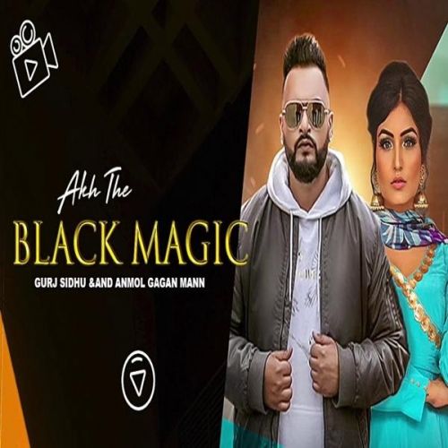 Akh The Black Magic Anmol Gagan Maan, Gurj Sidhu mp3 song download, Akh The Black Magic Anmol Gagan Maan, Gurj Sidhu full album