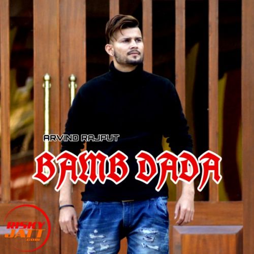 Bamb Dada Arvind Rajput mp3 song download, Bamb Dada Arvind Rajput full album