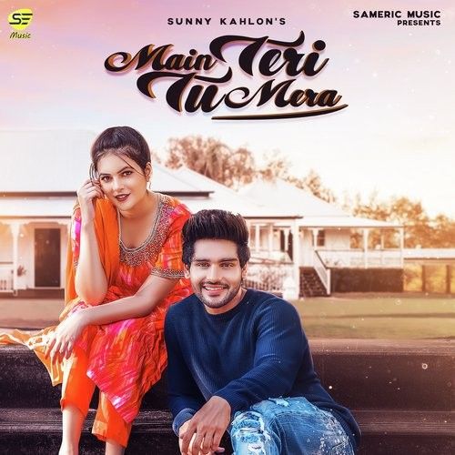 Main Teri Tu Mera Sunny Kahlon mp3 song download, Main Teri Tu Mera Sunny Kahlon full album