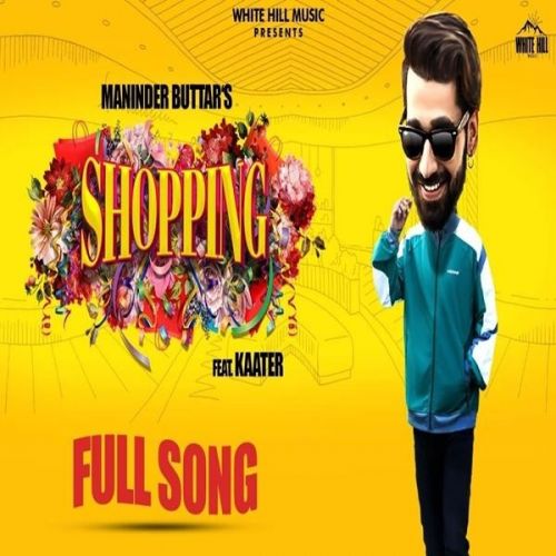 Shopping Maninder Buttar, Kaater mp3 song download, Shopping Maninder Buttar, Kaater full album