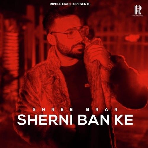 Sherni Ban Ke Shree Brar mp3 song download, Sherni Ban Ke Shree Brar full album