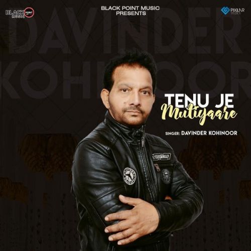 Tenu Je Mutiyaare Davinder Kohinoor mp3 song download, Tenu Je Mutiyaare Davinder Kohinoor full album