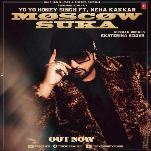 Moscow Suka Neha Kakkar, Yo Yo Honey Singh mp3 song download, Moscow Suka Neha Kakkar, Yo Yo Honey Singh full album