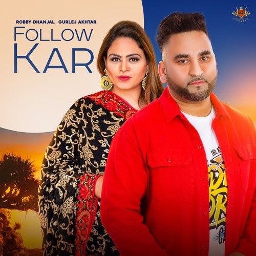 Follow Kar Gurlej Akhtar, Robby Dhanjal mp3 song download, Follow Kar Gurlej Akhtar, Robby Dhanjal full album