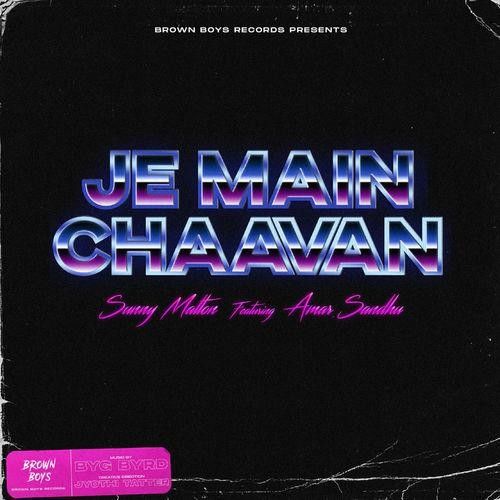 Je Main Chaavan Sunny Malton, Amar Sandhu mp3 song download, Je Main Chaavan Sunny Malton, Amar Sandhu full album