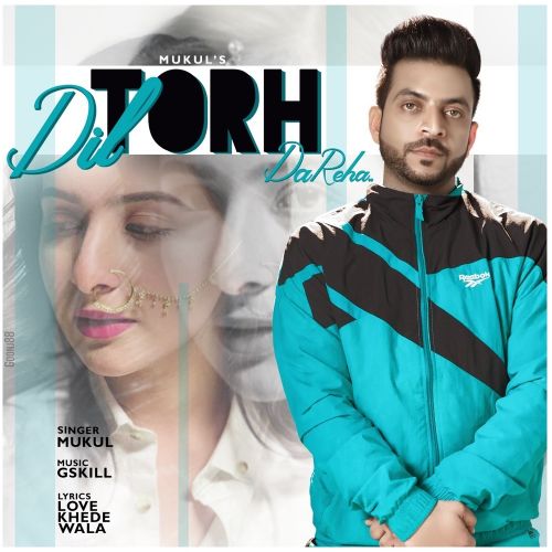 Download Dil Torh Da Reha Mukul mp3 song, Dil Torh Da Reha Mukul full album download