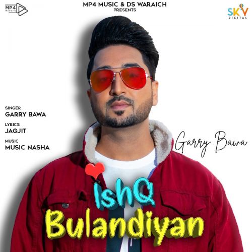 Ishq Bulandiyan Garry Bawa mp3 song download, Ishq Bulandiyan Garry Bawa full album