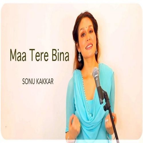 Maa Tere Bina Sonu Kakkar mp3 song download, Maa Tere Bina Sonu Kakkar full album