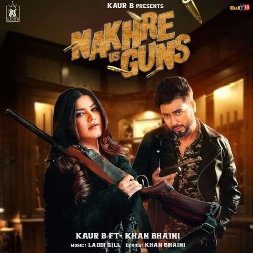 Nakhre Vs Guns Kaur B, Khan Bhaini mp3 song download, Nakhre Vs Guns Kaur B, Khan Bhaini full album