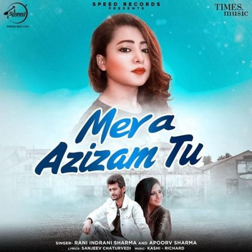 Download Mera Azizam Tu Apoorv Sharma, Rani Indrani Sharma mp3 song, Mera Azizam Tu Apoorv Sharma, Rani Indrani Sharma full album download