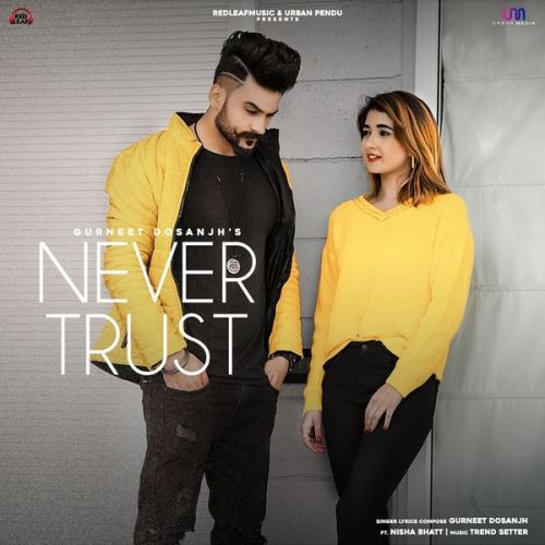 Never Trust Gurneet Dosanjh mp3 song download, Never Trust Gurneet Dosanjh full album