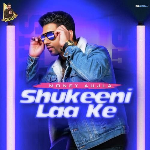 Shukeeni Laa Ke Money Aujla mp3 song download, Shukeeni Laa Ke Money Aujla full album