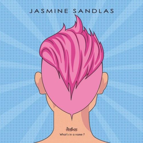 Zikar Jasmine Sandlas mp3 song download, Whats In A Name Jasmine Sandlas full album