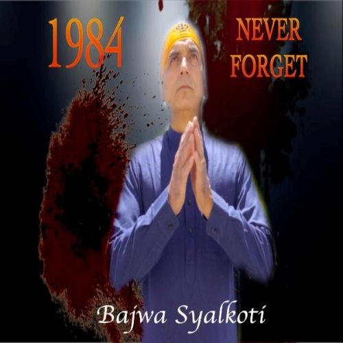 1984 Never Forget Bajwa Syalkoti mp3 song download, 1984 Never Forget Bajwa Syalkoti full album
