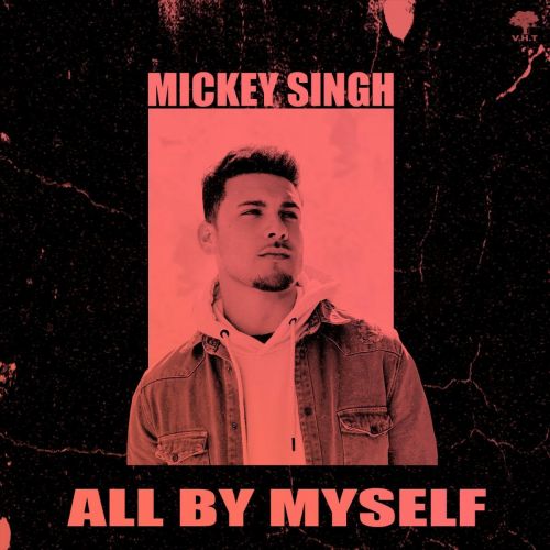 All By Myself Mickey Singh mp3 song download, All By Myself Mickey Singh full album