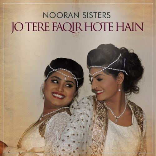Jo Tere Faqir Hote Hain Nooran Sisters mp3 song download, Jo Tere Faqir Hote Hain Nooran Sisters full album