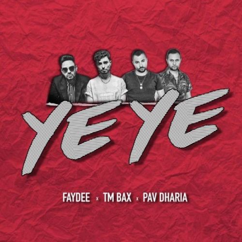 Ye Ye Faydee, TM Bax, Pav Dharia mp3 song download, Ye Ye Faydee, TM Bax, Pav Dharia full album