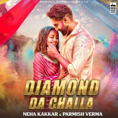 Diamond Da Challa Neha Kakkar, Parmish Verma mp3 song download, Diamond Da Challa Neha Kakkar, Parmish Verma full album