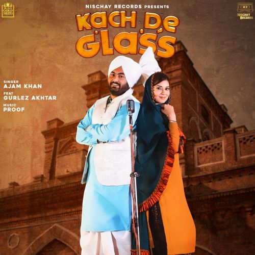 Kach De Glass Gurlez Akhtar, Ajam Khan mp3 song download, Kach De Glass Gurlez Akhtar, Ajam Khan full album