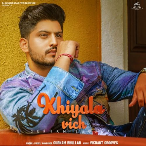 Khiyala Vich Gurnam Bhullar mp3 song download, Khiyala Vich Gurnam Bhullar full album