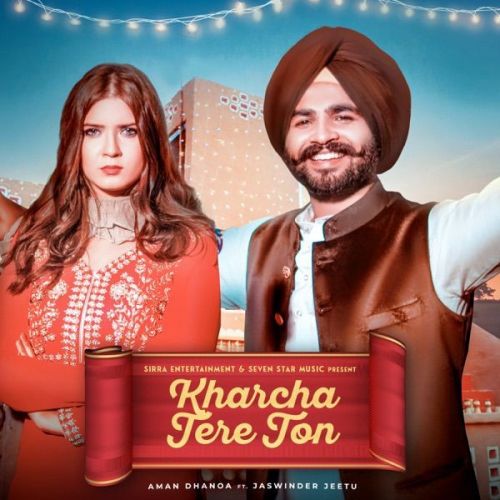 Kharcha Tere Ton Jaswinder Jeetu, Aman Dhanoa mp3 song download, Kharcha Tere Ton Jaswinder Jeetu, Aman Dhanoa full album