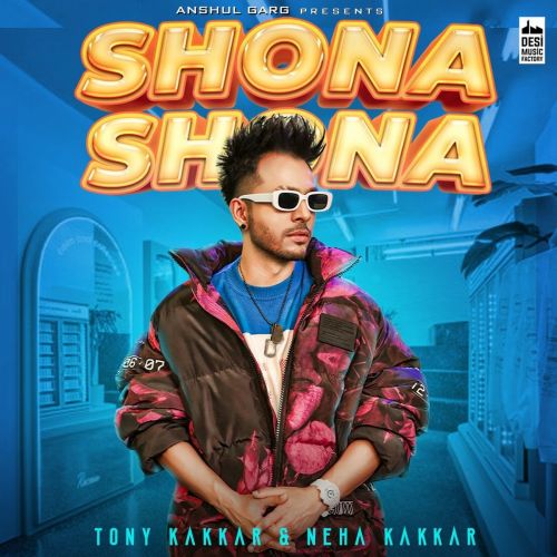 Shona Shona Neha Kakkar, Tony Kakkar mp3 song download, Shona Shona Neha Kakkar, Tony Kakkar full album