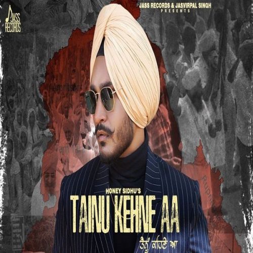 Download Tainu Kehne aa Honey Sidhu mp3 song, Tainu Kehne aa Honey Sidhu full album download