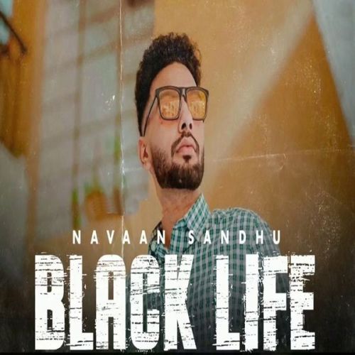 Black Life Navaan Sandhu mp3 song download, Black Life Navaan Sandhu full album