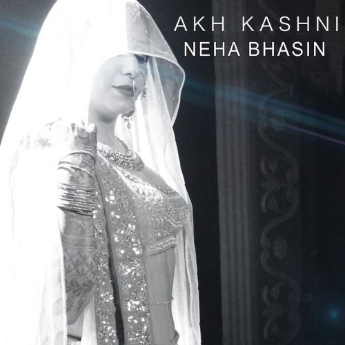 Akh Kashni Neha Bhasin mp3 song download, Akh Kashni Neha Bhasin full album